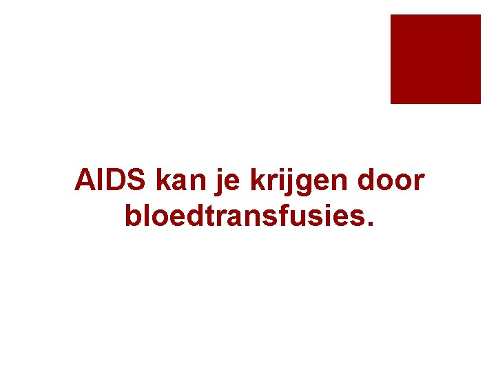 AIDS kan je krijgen door bloedtransfusies. 