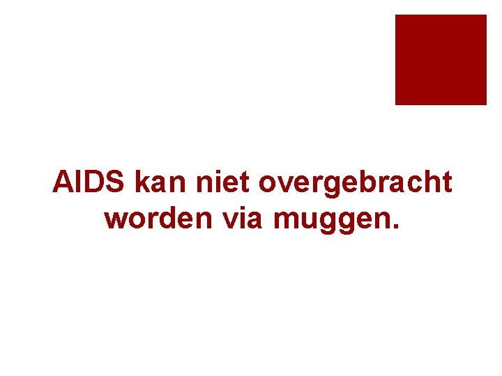 AIDS kan niet overgebracht worden via muggen. 