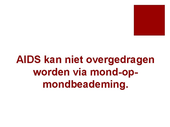 AIDS kan niet overgedragen worden via mond-opmondbeademing. 