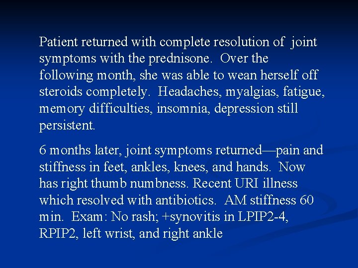 Patient returned with complete resolution of joint symptoms with the prednisone. Over the following