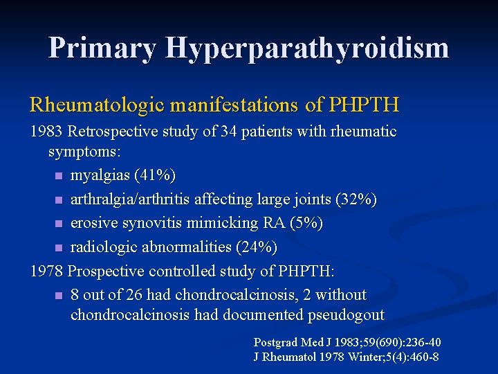 Primary Hyperparathyroidism Rheumatologic manifestations of PHPTH 1983 Retrospective study of 34 patients with rheumatic