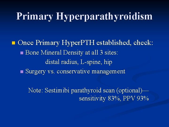 Primary Hyperparathyroidism n Once Primary Hyper. PTH established, check: Bone Mineral Density at all