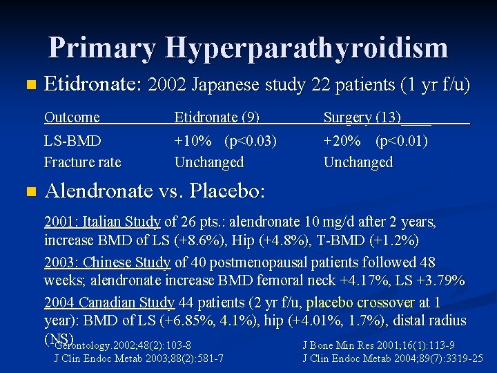 Primary Hyperparathyroidism n Etidronate: 2002 Japanese study 22 patients (1 yr f/u) Outcome LS-BMD