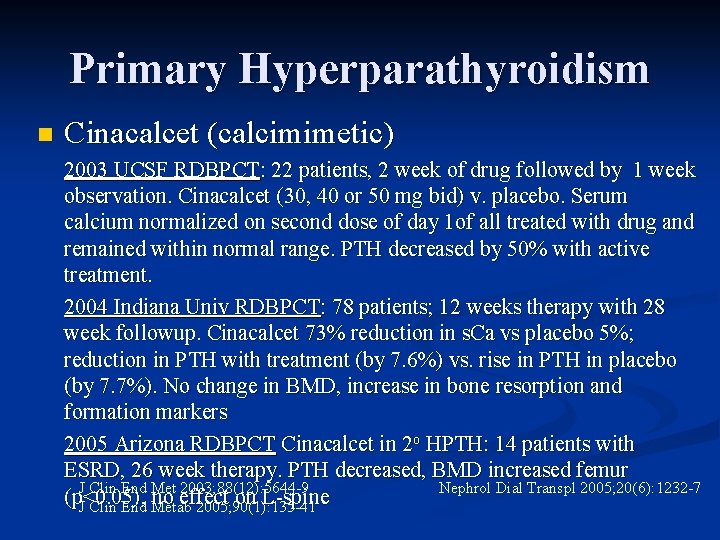 Primary Hyperparathyroidism n Cinacalcet (calcimimetic) 2003 UCSF RDBPCT: 22 patients, 2 week of drug