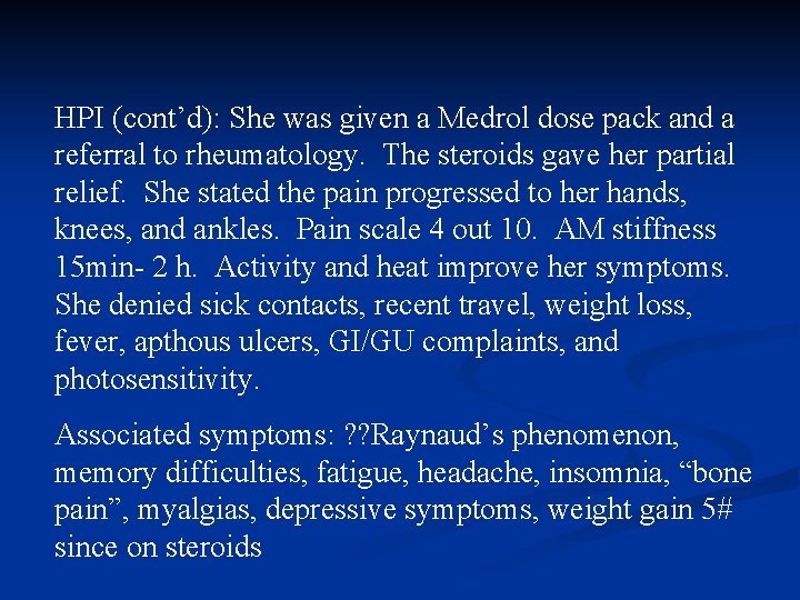 HPI (cont’d): She was given a Medrol dose pack and a referral to rheumatology.