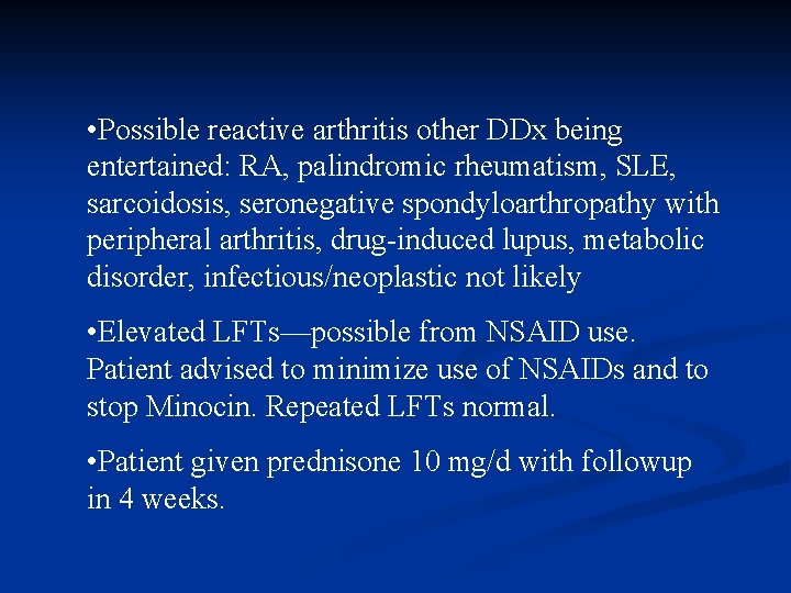  • Possible reactive arthritis other DDx being entertained: RA, palindromic rheumatism, SLE, sarcoidosis,