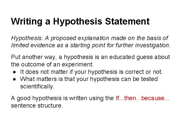 Writing a Hypothesis Statement Hypothesis: A proposed explanation made on the basis of limited