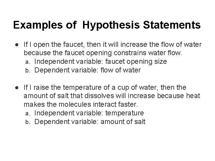 Examples of Hypothesis Statements ● If I open the faucet, then it will increase