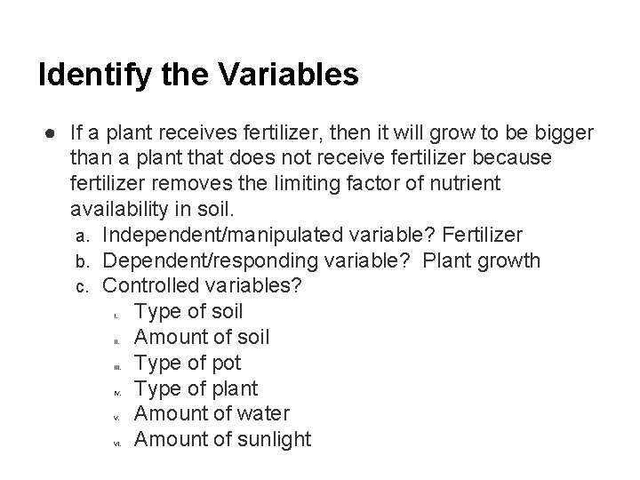 Identify the Variables ● If a plant receives fertilizer, then it will grow to