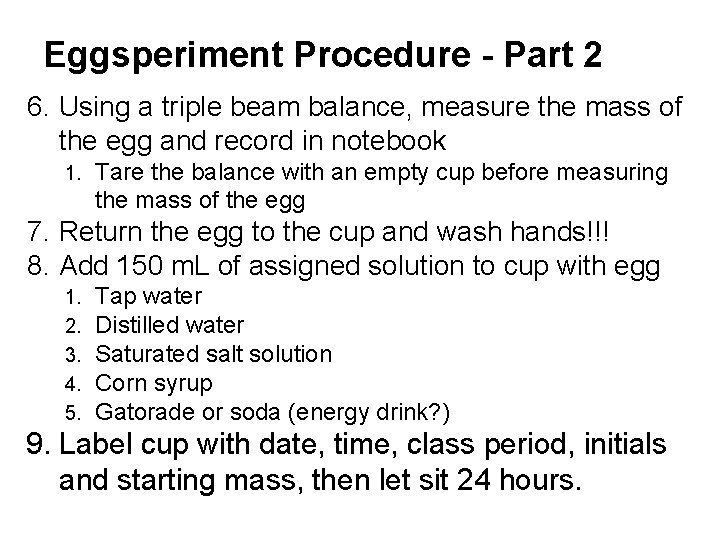 Eggsperiment Procedure - Part 2 6. Using a triple beam balance, measure the mass