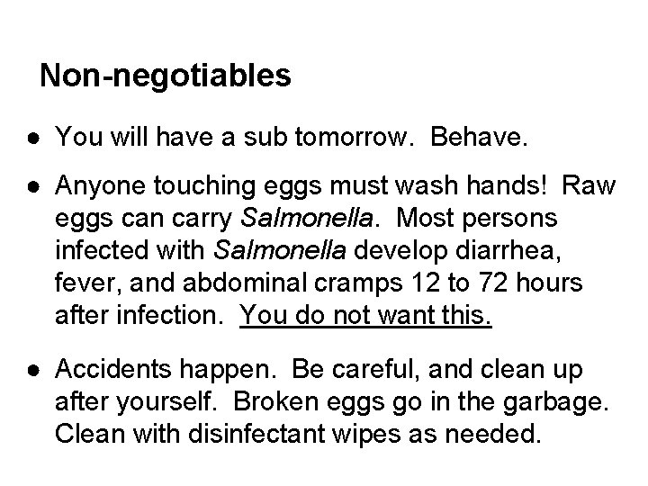 Non-negotiables ● You will have a sub tomorrow. Behave. ● Anyone touching eggs must