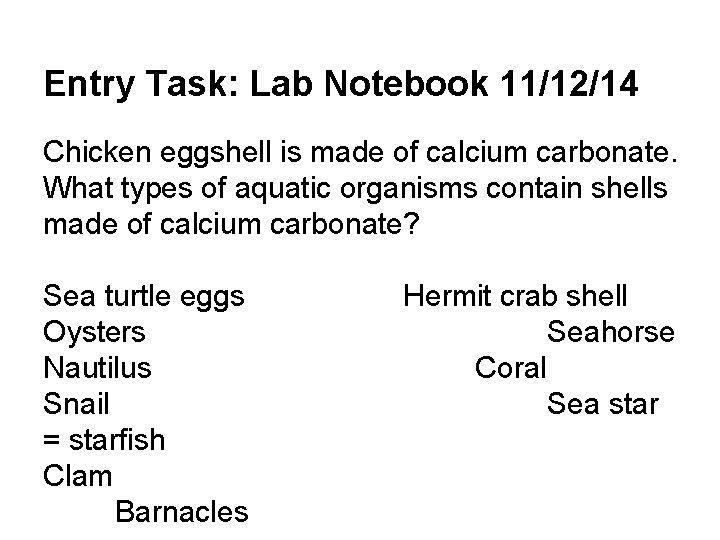 Entry Task: Lab Notebook 11/12/14 Chicken eggshell is made of calcium carbonate. What types