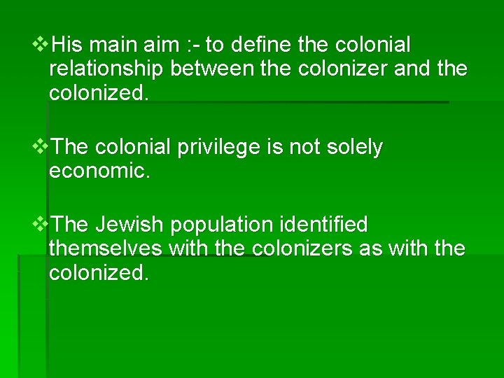 v. His main aim : - to define the colonial relationship between the colonizer
