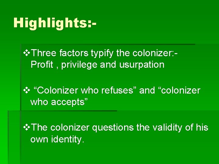 Highlights: v. Three factors typify the colonizer: Profit , privilege and usurpation v “Colonizer