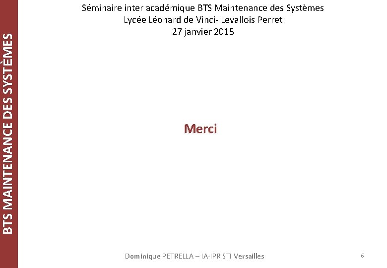 BTS MAINTENANCE DES SYSTÈMES Séminaire inter académique BTS Maintenance des Systèmes Lycée Léonard de