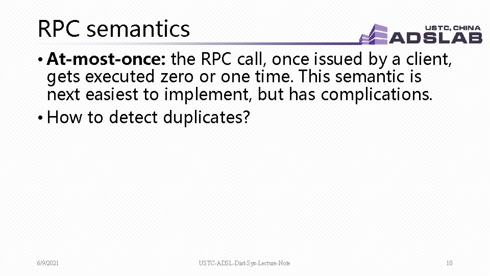 RPC semantics • At-most-once: the RPC call, once issued by a client, gets executed