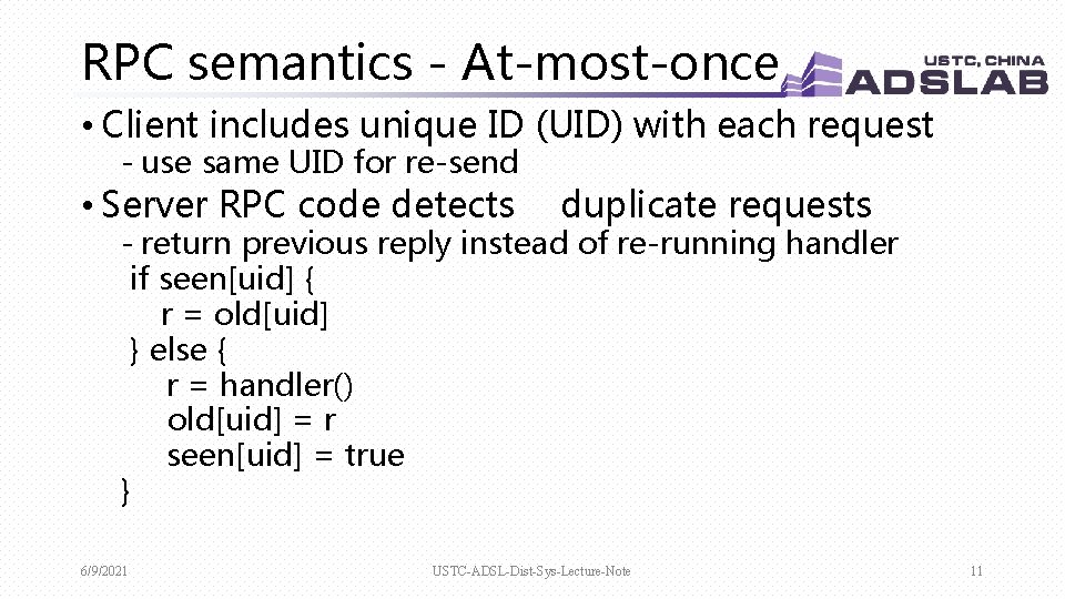 RPC semantics - At-most-once • Client includes unique ID (UID) with each request -