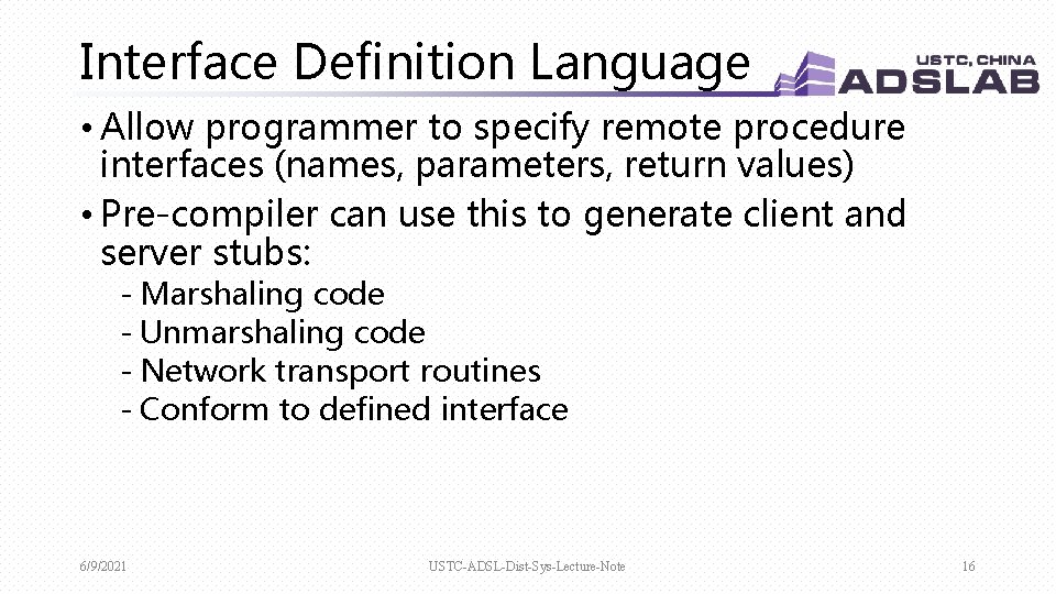 Interface Definition Language • Allow programmer to specify remote procedure interfaces (names, parameters, return