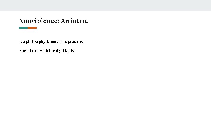 Nonviolence: An intro. Is a philosophy, theory, and practice. Provides us with the right