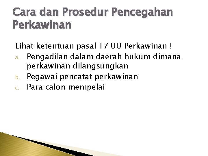 Cara dan Prosedur Pencegahan Perkawinan Lihat ketentuan pasal 17 UU Perkawinan ! a. Pengadilan