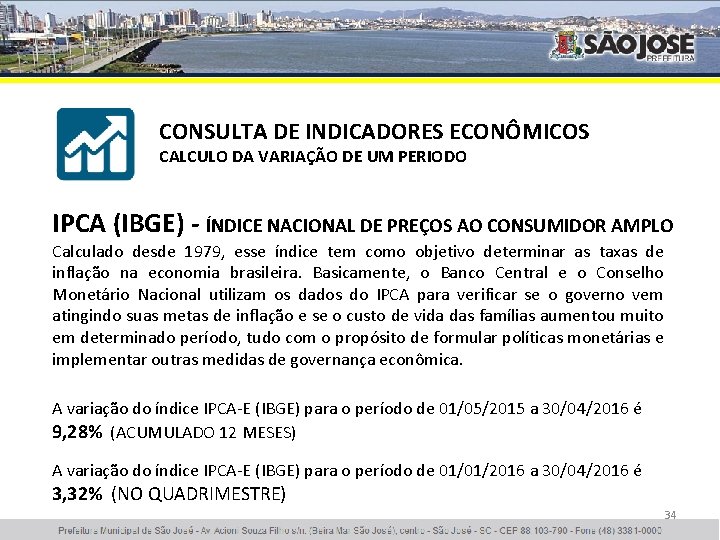 CONSULTA DE INDICADORES ECONÔMICOS CALCULO DA VARIAÇÃO DE UM PERIODO IPCA (IBGE) - ÍNDICE