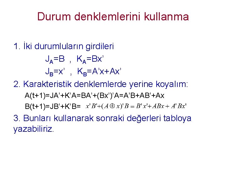 Durum denklemlerini kullanma 1. İki durumluların girdileri JA=B , KA=Bx’ JB=x’ , KB=A’x+Ax’ 2.