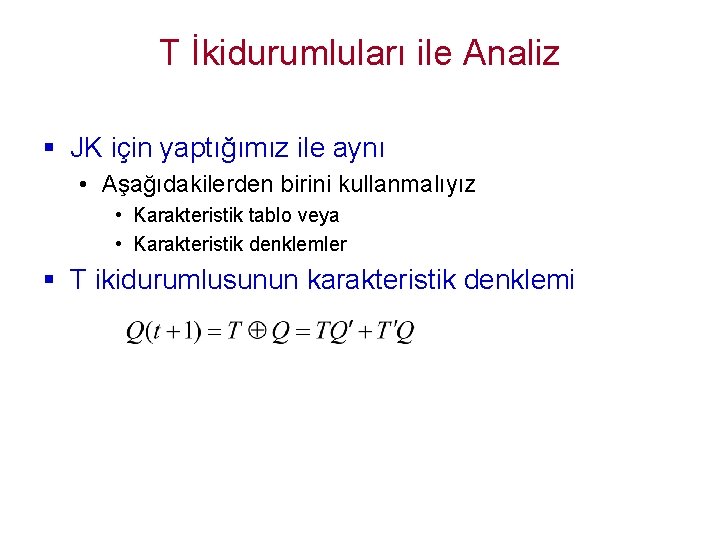 T İkidurumluları ile Analiz § JK için yaptığımız ile aynı • Aşağıdakilerden birini kullanmalıyız