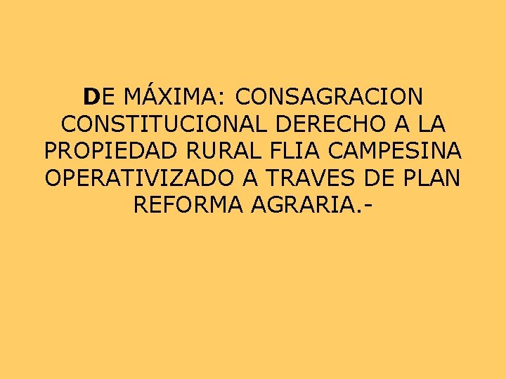 DE MÁXIMA: CONSAGRACION CONSTITUCIONAL DERECHO A LA PROPIEDAD RURAL FLIA CAMPESINA OPERATIVIZADO A TRAVES DE MÁXIMA: CONSAGRACION CONSTITUCIONAL DERECHO A LA PROPIEDAD RURAL FLIA CAMPESINA OPERATIVIZADO A TRAVES