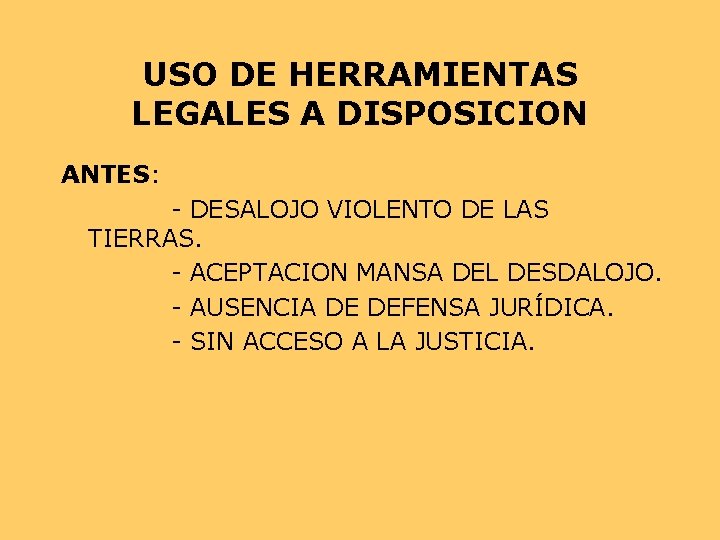 USO DE HERRAMIENTAS LEGALES A DISPOSICION ANTES: - DESALOJO VIOLENTO DE LAS TIERRAS. - USO DE HERRAMIENTAS LEGALES A DISPOSICION ANTES: - DESALOJO VIOLENTO DE LAS TIERRAS. -