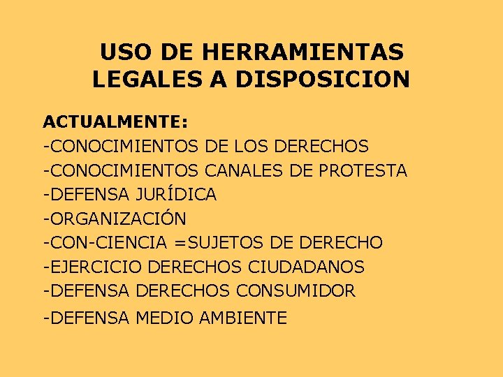 USO DE HERRAMIENTAS LEGALES A DISPOSICION ACTUALMENTE: -CONOCIMIENTOS DE LOS DERECHOS -CONOCIMIENTOS CANALES DE USO DE HERRAMIENTAS LEGALES A DISPOSICION ACTUALMENTE: -CONOCIMIENTOS DE LOS DERECHOS -CONOCIMIENTOS CANALES DE