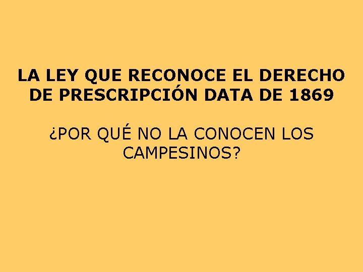 LA LEY QUE RECONOCE EL DERECHO DE PRESCRIPCIÓN DATA DE 1869 ¿POR QUÉ NO LA LEY QUE RECONOCE EL DERECHO DE PRESCRIPCIÓN DATA DE 1869 ¿POR QUÉ NO
