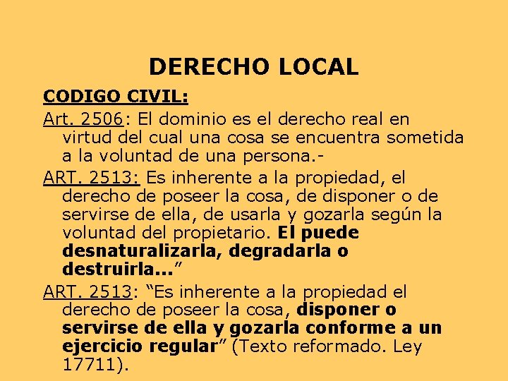 DERECHO LOCAL CODIGO CIVIL: Art. 2506: El dominio es el derecho real en virtud DERECHO LOCAL CODIGO CIVIL: Art. 2506: El dominio es el derecho real en virtud