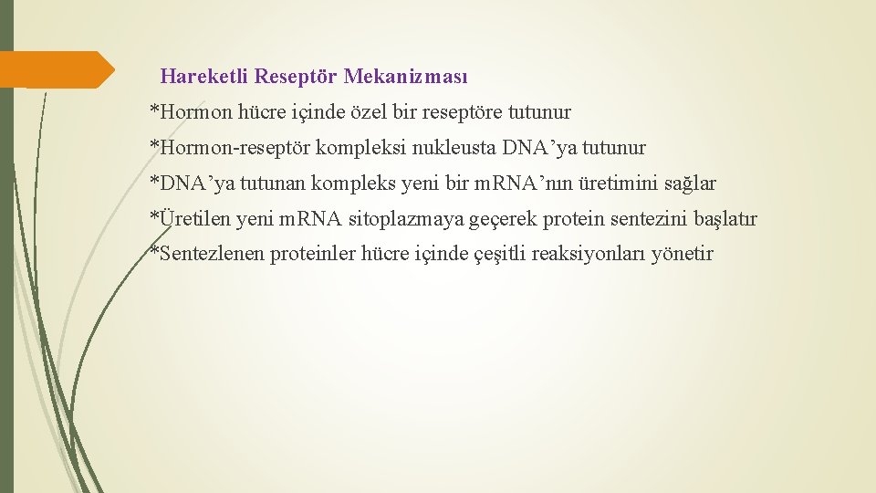 Hareketli Reseptör Mekanizması *Hormon hücre içinde özel bir reseptöre tutunur *Hormon-reseptör kompleksi nukleusta DNA’ya