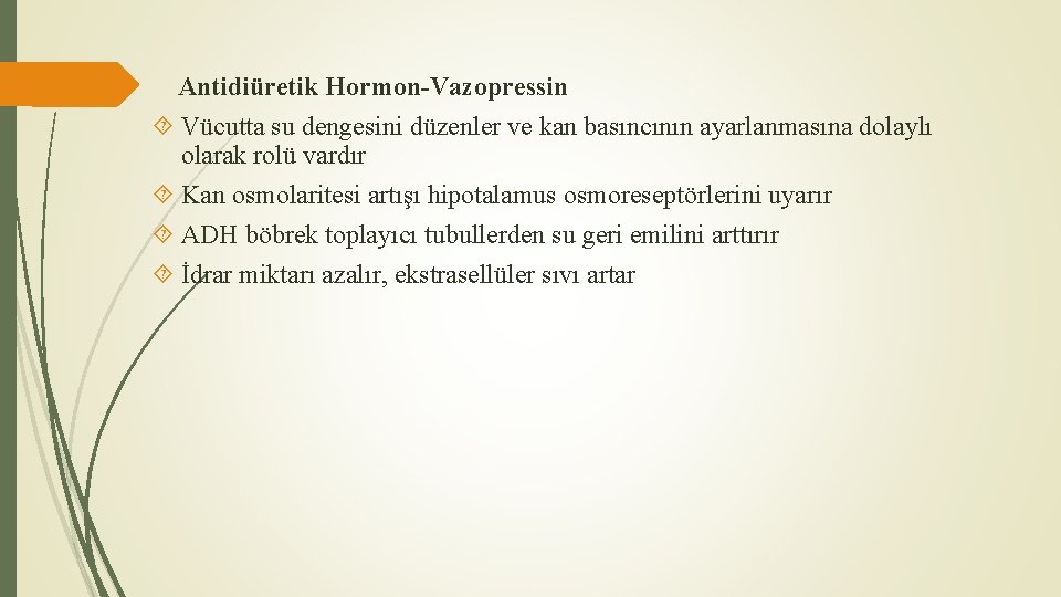 Antidiüretik Hormon-Vazopressin Vücutta su dengesini düzenler ve kan basıncının ayarlanmasına dolaylı olarak rolü vardır