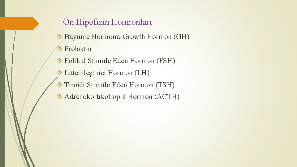Ön Hipofizin Hormonları Büyüme Hormonu-Growth Hormon (GH) Prolaktin Folikül Stimüle Eden Hormon (FSH) Lüteinleştirici
