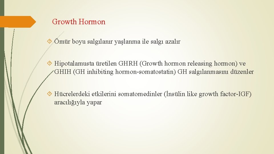 Growth Hormon Ömür boyu salgılanır yaşlanma ile salgı azalır Hipotalamusta üretilen GHRH (Growth hormon