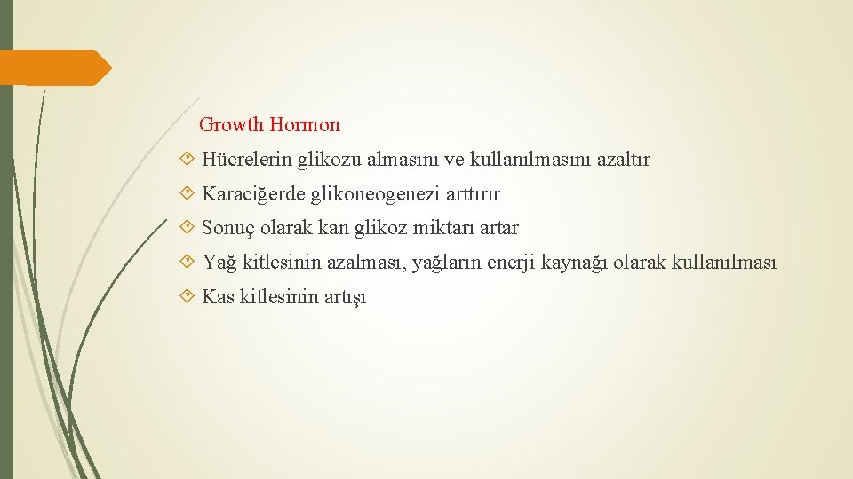 Growth Hormon Hücrelerin glikozu almasını ve kullanılmasını azaltır Karaciğerde glikoneogenezi arttırır Sonuç olarak kan