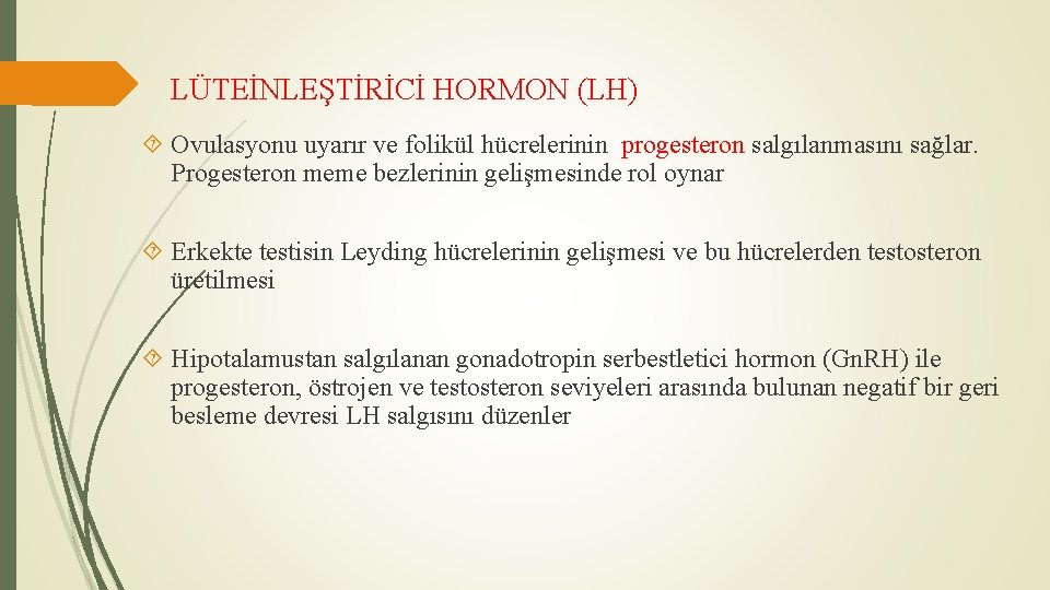 LÜTEİNLEŞTİRİCİ HORMON (LH) Ovulasyonu uyarır ve folikül hücrelerinin progesteron salgılanmasını sağlar. Progesteron meme bezlerinin