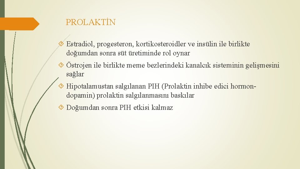 PROLAKTİN Estradiol, progesteron, kortikosteroidler ve insülin ile birlikte doğumdan sonra süt üretiminde rol oynar