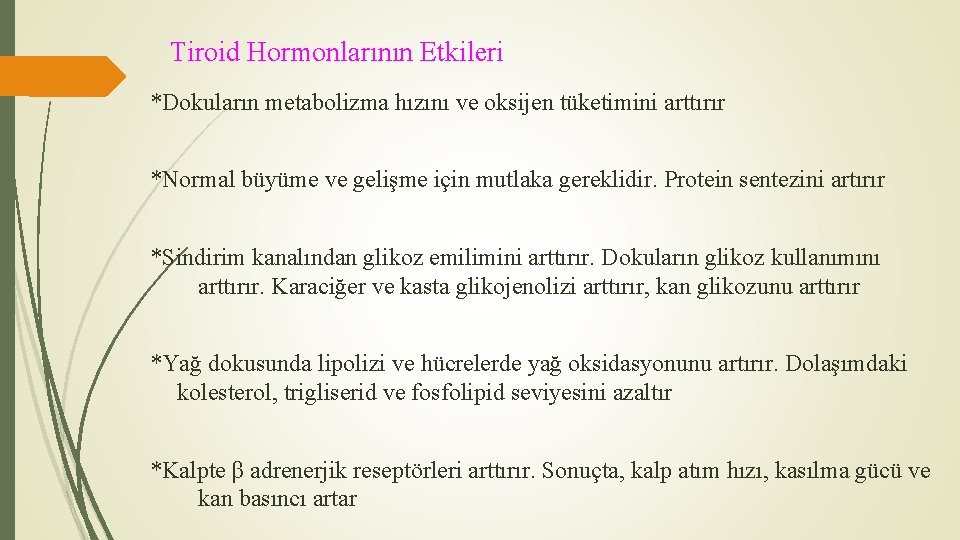 Tiroid Hormonlarının Etkileri *Dokuların metabolizma hızını ve oksijen tüketimini arttırır *Normal büyüme ve gelişme