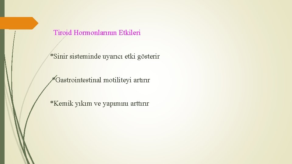Tiroid Hormonlarının Etkileri *Sinir sisteminde uyarıcı etki gösterir *Gastrointestinal motiliteyi artırır *Kemik yıkım ve