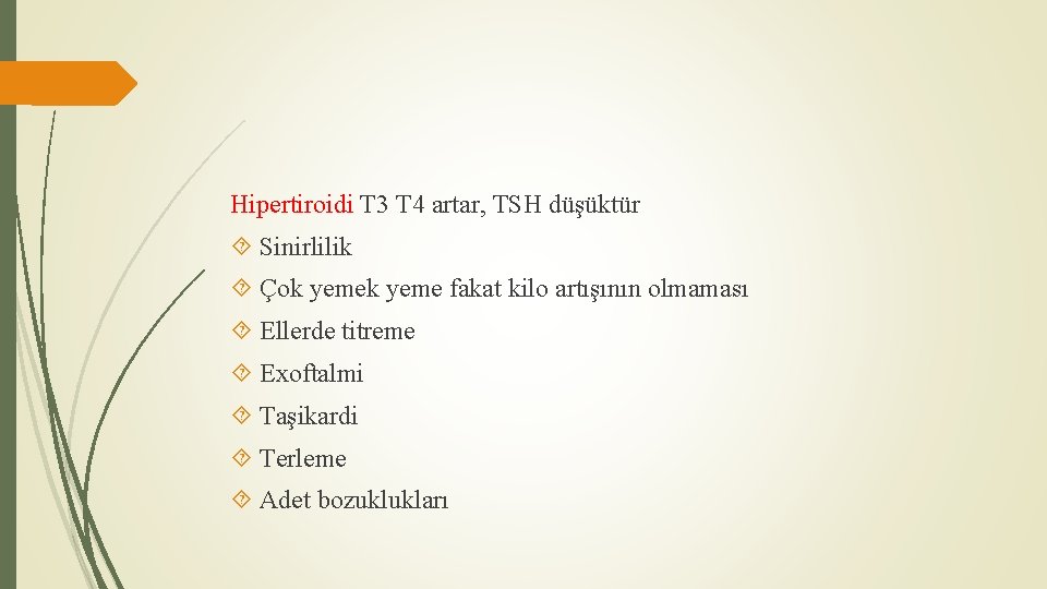 Hipertiroidi T 3 T 4 artar, TSH düşüktür Sinirlilik Çok yeme fakat kilo artışının