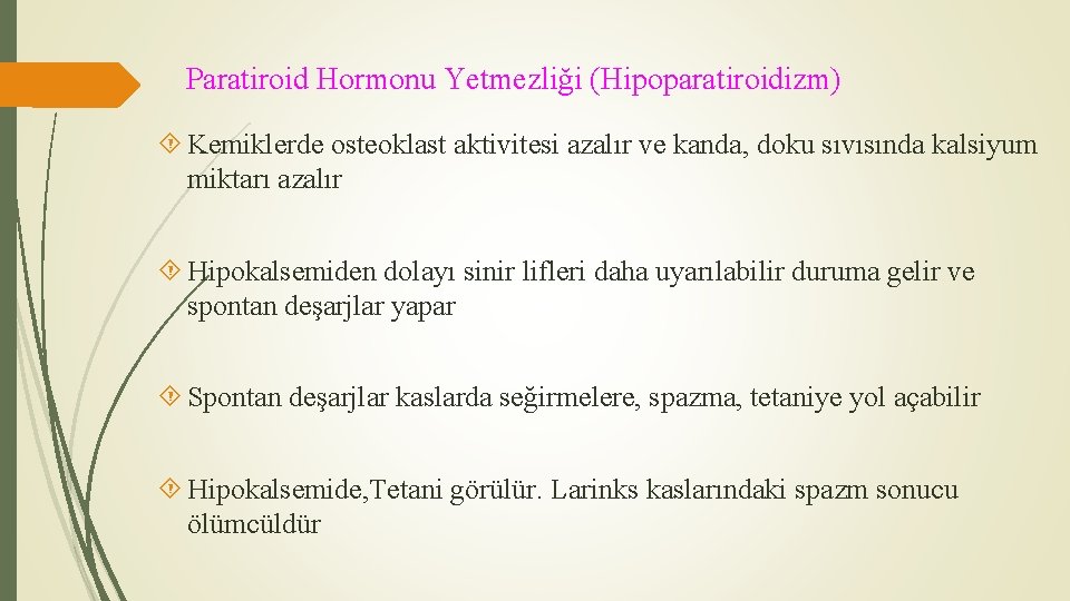 Paratiroid Hormonu Yetmezliği (Hipoparatiroidizm) Kemiklerde osteoklast aktivitesi azalır ve kanda, doku sıvısında kalsiyum miktarı