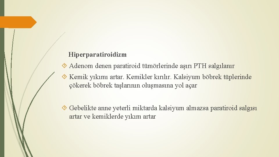 Hiperparatiroidizm Adenom denen paratiroid tümörlerinde aşırı PTH salgılanır Kemik yıkımı artar. Kemikler kırılır. Kalsiyum