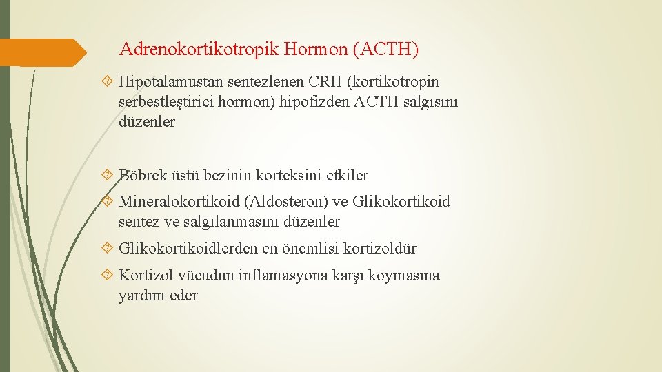 Adrenokortikotropik Hormon (ACTH) Hipotalamustan sentezlenen CRH (kortikotropin serbestleştirici hormon) hipofizden ACTH salgısını düzenler Böbrek
