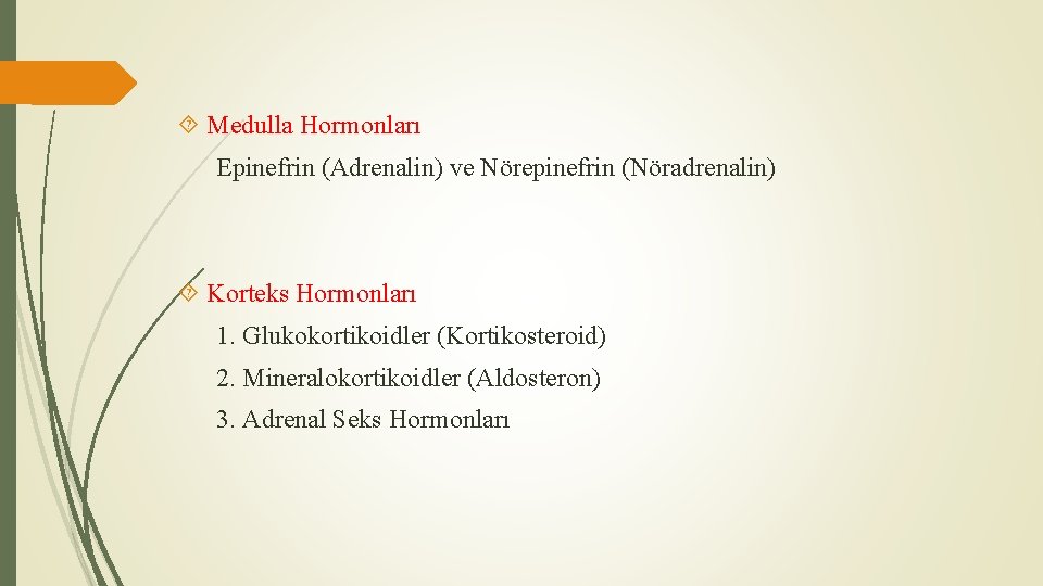  Medulla Hormonları Epinefrin (Adrenalin) ve Nörepinefrin (Nöradrenalin) Korteks Hormonları 1. Glukokortikoidler (Kortikosteroid) 2.