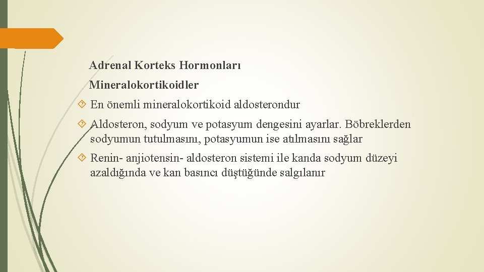 Adrenal Korteks Hormonları Mineralokortikoidler En önemli mineralokortikoid aldosterondur Aldosteron, sodyum ve potasyum dengesini ayarlar.