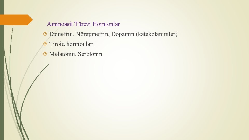 Aminoasit Türevi Hormonlar Epinefrin, Nörepinefrin, Dopamin (katekolaminler) Tiroid hormonları Melatonin, Serotonin 