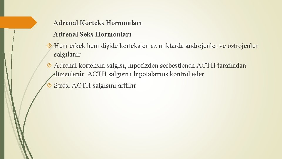 Adrenal Korteks Hormonları Adrenal Seks Hormonları Hem erkek hem dişide korteksten az miktarda androjenler