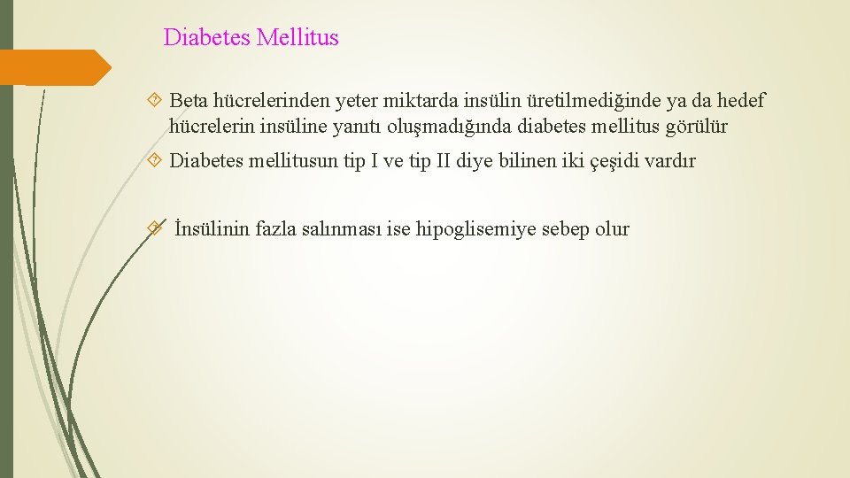 Diabetes Mellitus Beta hücrelerinden yeter miktarda insülin üretilmediğinde ya da hedef hücrelerin insüline yanıtı